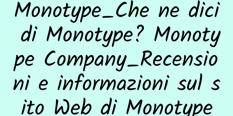 Monotype_Che ne dici di Monotype? Monotype Company_Recensioni e informazioni sul sito Web di Monotype