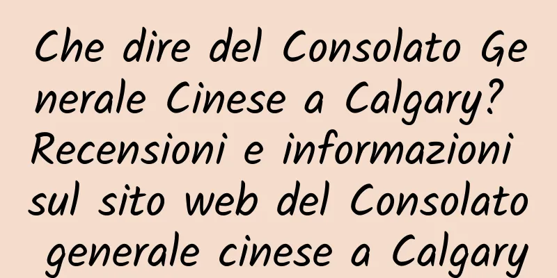 Che dire del Consolato Generale Cinese a Calgary? Recensioni e informazioni sul sito web del Consolato generale cinese a Calgary