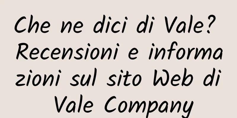 Che ne dici di Vale? Recensioni e informazioni sul sito Web di Vale Company