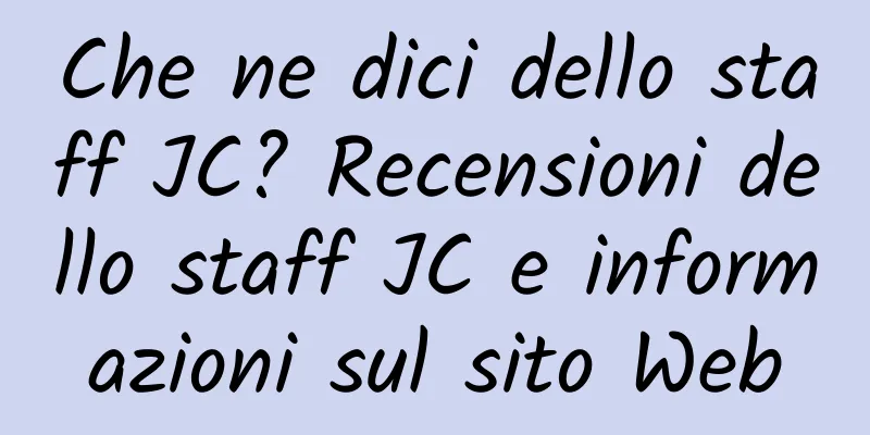 Che ne dici dello staff JC? Recensioni dello staff JC e informazioni sul sito Web