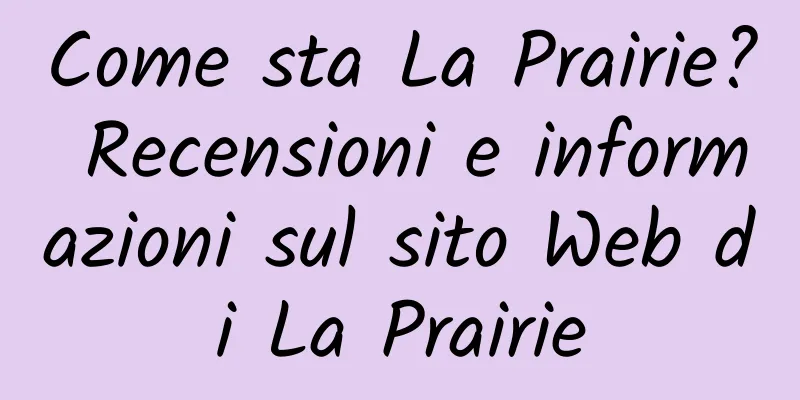 Come sta La Prairie? Recensioni e informazioni sul sito Web di La Prairie