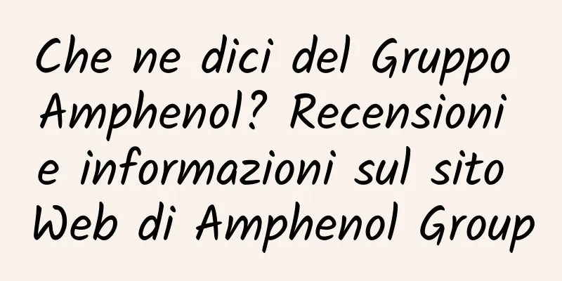 Che ne dici del Gruppo Amphenol? Recensioni e informazioni sul sito Web di Amphenol Group
