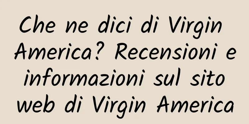 Che ne dici di Virgin America? Recensioni e informazioni sul sito web di Virgin America