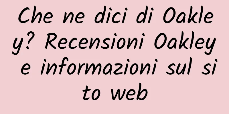 Che ne dici di Oakley? Recensioni Oakley e informazioni sul sito web