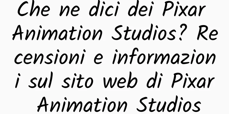 Che ne dici dei Pixar Animation Studios? Recensioni e informazioni sul sito web di Pixar Animation Studios