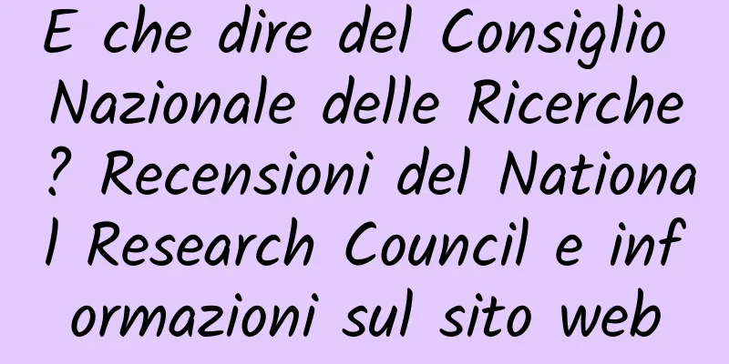 E che dire del Consiglio Nazionale delle Ricerche? Recensioni del National Research Council e informazioni sul sito web