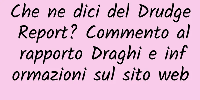 Che ne dici del Drudge Report? Commento al rapporto Draghi e informazioni sul sito web