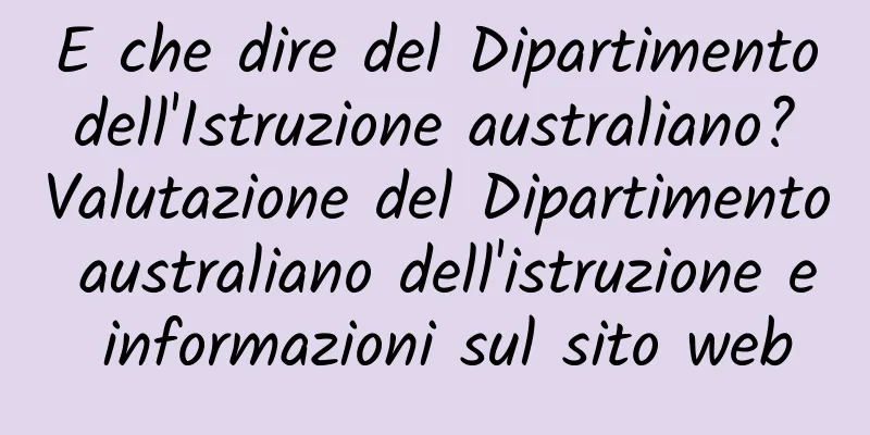 E che dire del Dipartimento dell'Istruzione australiano? Valutazione del Dipartimento australiano dell'istruzione e informazioni sul sito web