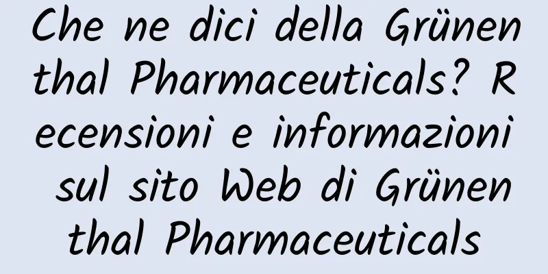 Che ne dici della Grünenthal Pharmaceuticals? Recensioni e informazioni sul sito Web di Grünenthal Pharmaceuticals