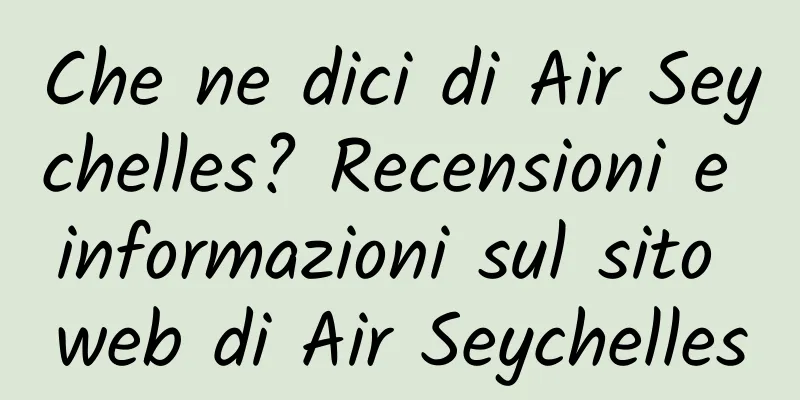 Che ne dici di Air Seychelles? Recensioni e informazioni sul sito web di Air Seychelles