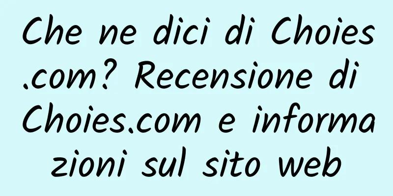Che ne dici di Choies.com? Recensione di Choies.com e informazioni sul sito web