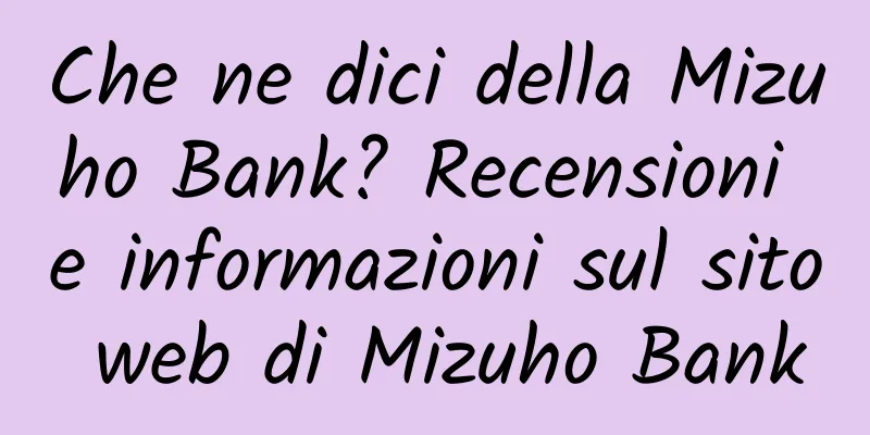 Che ne dici della Mizuho Bank? Recensioni e informazioni sul sito web di Mizuho Bank