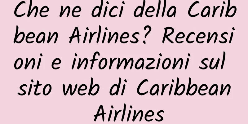Che ne dici della Caribbean Airlines? Recensioni e informazioni sul sito web di Caribbean Airlines