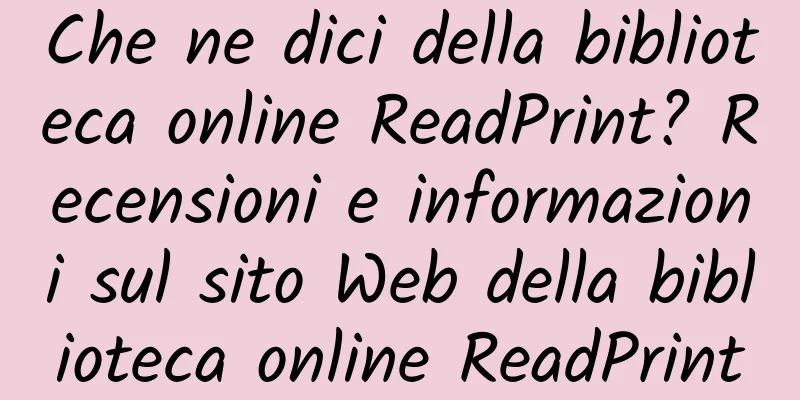 Che ne dici della biblioteca online ReadPrint? Recensioni e informazioni sul sito Web della biblioteca online ReadPrint