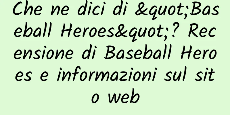 Che ne dici di "Baseball Heroes"? Recensione di Baseball Heroes e informazioni sul sito web