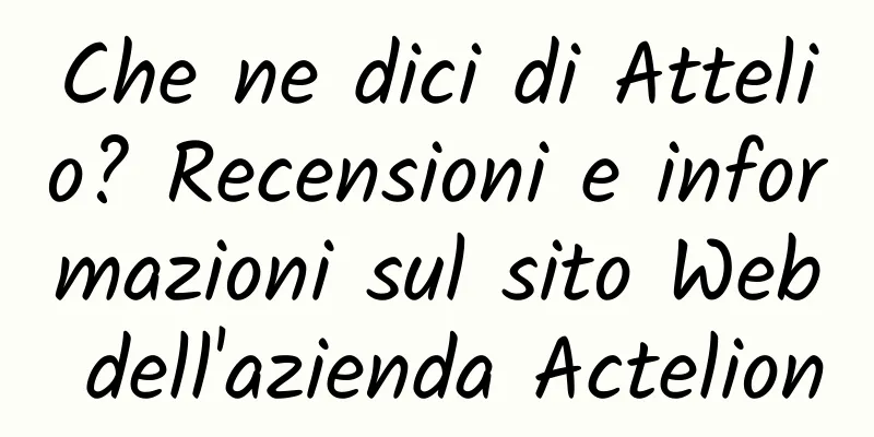 Che ne dici di Attelio? Recensioni e informazioni sul sito Web dell'azienda Actelion