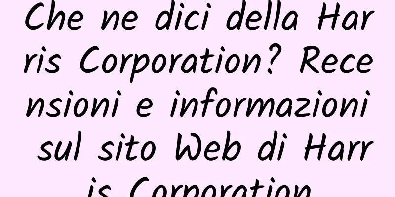 Che ne dici della Harris Corporation? Recensioni e informazioni sul sito Web di Harris Corporation