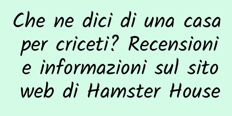 Che ne dici di una casa per criceti? Recensioni e informazioni sul sito web di Hamster House