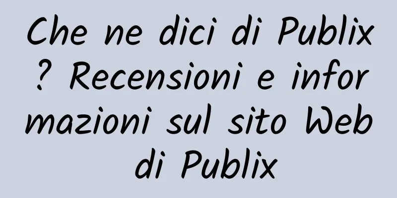 Che ne dici di Publix? Recensioni e informazioni sul sito Web di Publix
