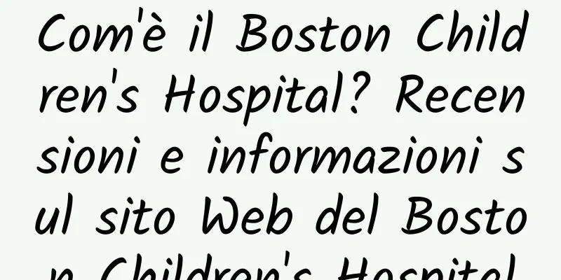 Com'è il Boston Children's Hospital? Recensioni e informazioni sul sito Web del Boston Children's Hospital