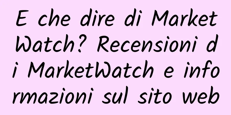 E che dire di MarketWatch? Recensioni di MarketWatch e informazioni sul sito web