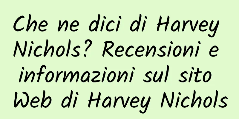 Che ne dici di Harvey Nichols? Recensioni e informazioni sul sito Web di Harvey Nichols