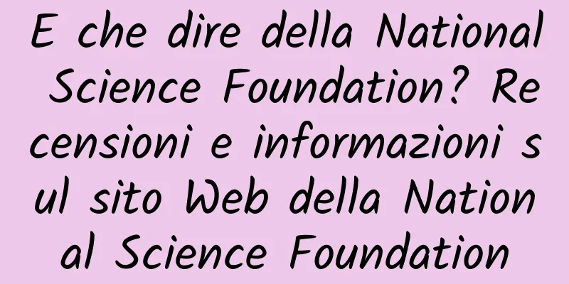 E che dire della National Science Foundation? Recensioni e informazioni sul sito Web della National Science Foundation