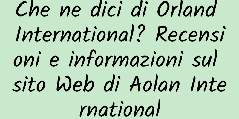 Che ne dici di Orland International? Recensioni e informazioni sul sito Web di Aolan International