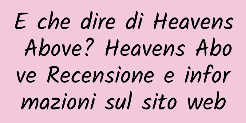 E che dire di Heavens Above? Heavens Above Recensione e informazioni sul sito web