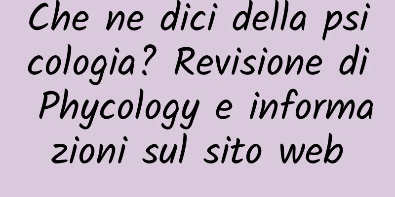 Che ne dici della psicologia? Revisione di Phycology e informazioni sul sito web