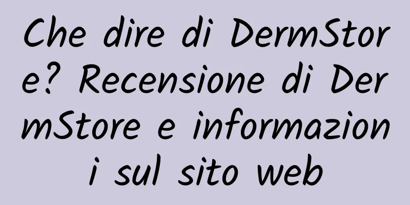 Che dire di DermStore? Recensione di DermStore e informazioni sul sito web