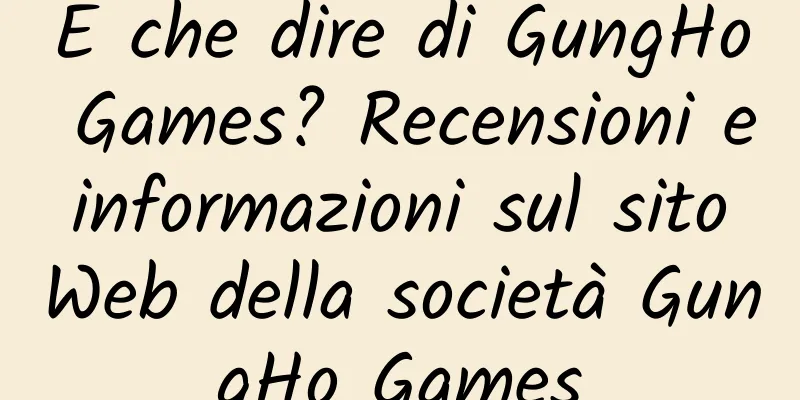 E che dire di GungHo Games? Recensioni e informazioni sul sito Web della società GungHo Games