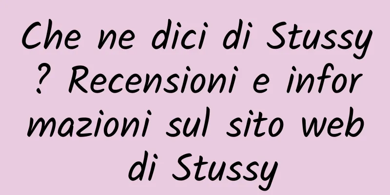 Che ne dici di Stussy? Recensioni e informazioni sul sito web di Stussy