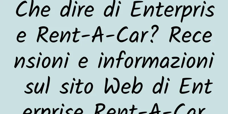 Che dire di Enterprise Rent-A-Car? Recensioni e informazioni sul sito Web di Enterprise Rent-A-Car