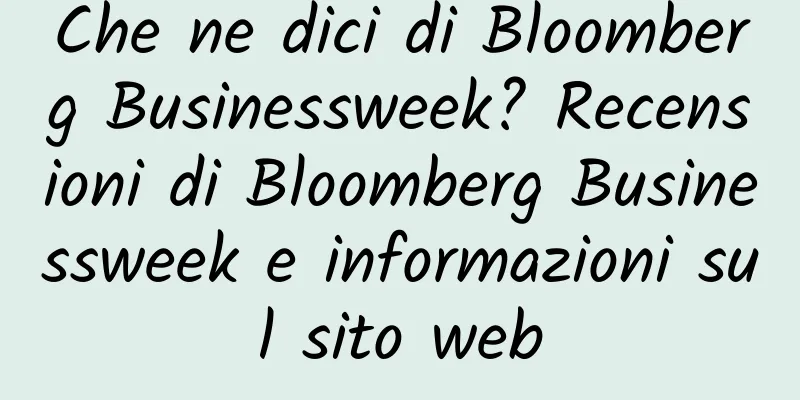 Che ne dici di Bloomberg Businessweek? Recensioni di Bloomberg Businessweek e informazioni sul sito web