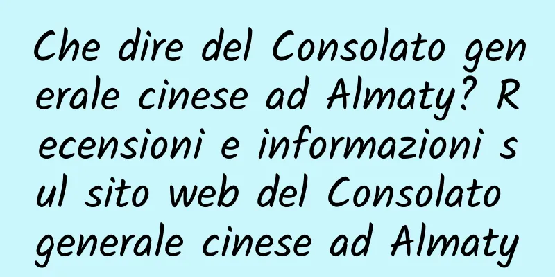 Che dire del Consolato generale cinese ad Almaty? Recensioni e informazioni sul sito web del Consolato generale cinese ad Almaty