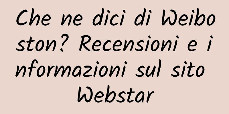 Che ne dici di Weiboston? Recensioni e informazioni sul sito Webstar