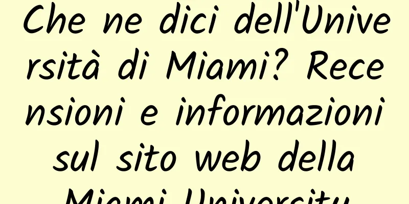 Che ne dici dell'Università di Miami? Recensioni e informazioni sul sito web della Miami University