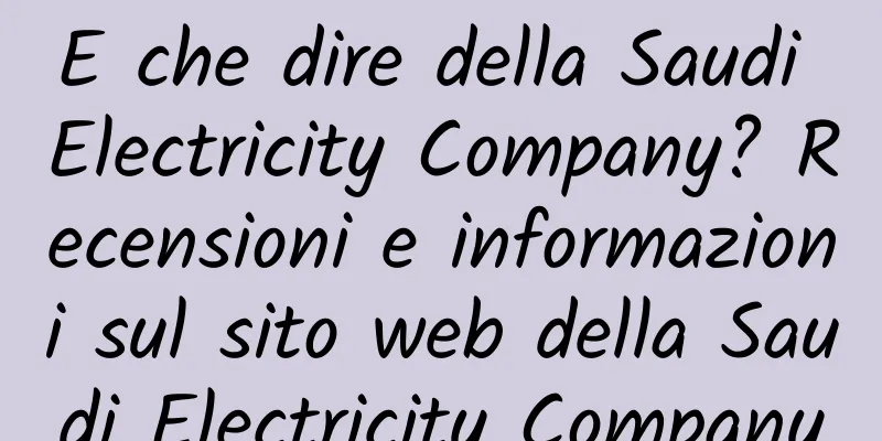 E che dire della Saudi Electricity Company? Recensioni e informazioni sul sito web della Saudi Electricity Company