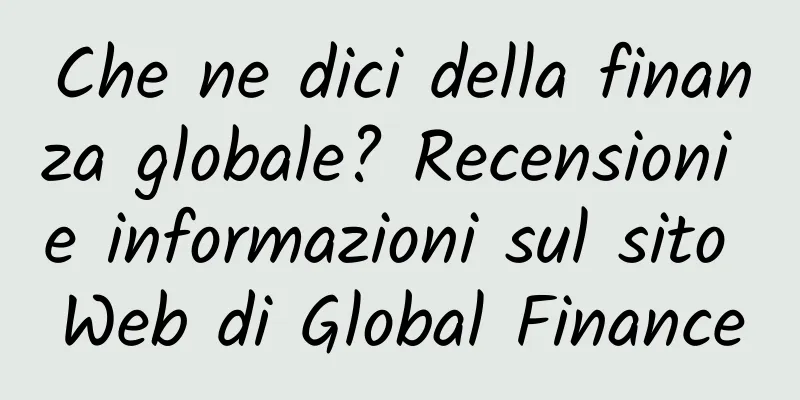 Che ne dici della finanza globale? Recensioni e informazioni sul sito Web di Global Finance