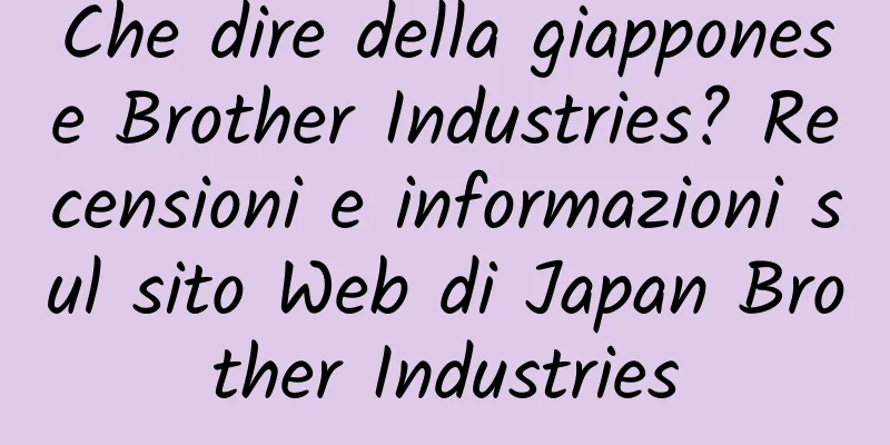 Che dire della giapponese Brother Industries? Recensioni e informazioni sul sito Web di Japan Brother Industries