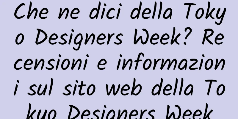 Che ne dici della Tokyo Designers Week? Recensioni e informazioni sul sito web della Tokyo Designers Week