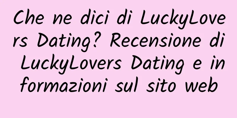 Che ne dici di LuckyLovers Dating? Recensione di LuckyLovers Dating e informazioni sul sito web