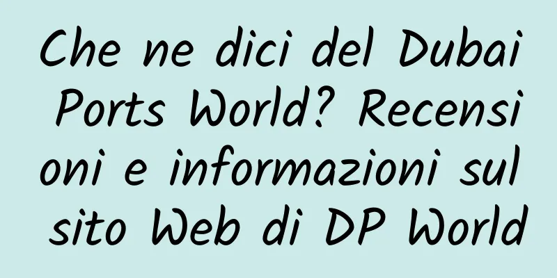 Che ne dici del Dubai Ports World? Recensioni e informazioni sul sito Web di DP World