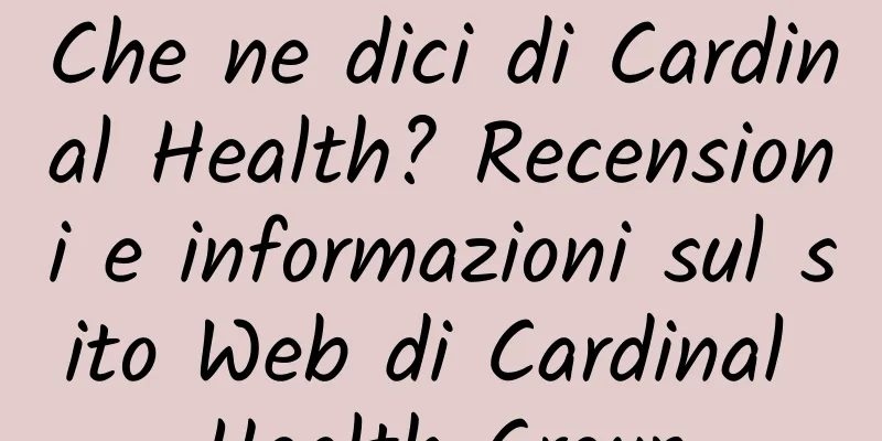 Che ne dici di Cardinal Health? Recensioni e informazioni sul sito Web di Cardinal Health Group