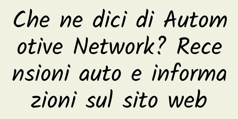 Che ne dici di Automotive Network? Recensioni auto e informazioni sul sito web