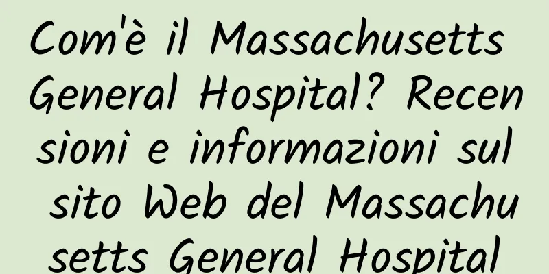 Com'è il Massachusetts General Hospital? Recensioni e informazioni sul sito Web del Massachusetts General Hospital