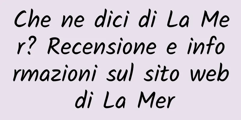 Che ne dici di La Mer? Recensione e informazioni sul sito web di La Mer
