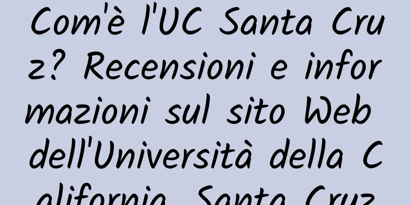 Com'è l'UC Santa Cruz? Recensioni e informazioni sul sito Web dell'Università della California, Santa Cruz
