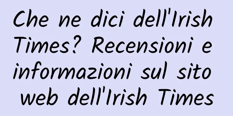 Che ne dici dell'Irish Times? Recensioni e informazioni sul sito web dell'Irish Times